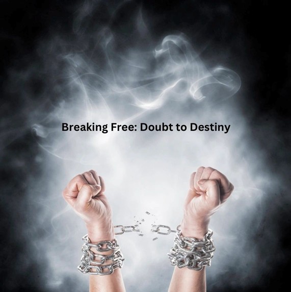 Breaking Free: Doubt to Destiny