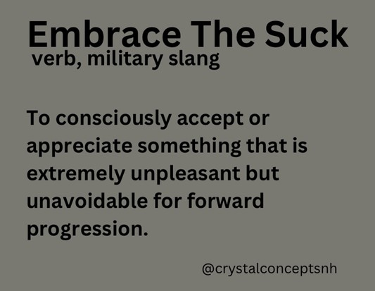 Embracing the Suck!